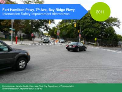 Fort Hamilton Pkwy, 7th Ave, Bay Ridge Pkwy Intersection Safety Improvement Alternatives Commissioner Janette Sadik-Khan New York City Department of Transportation Office of Research, Implementation & Safety