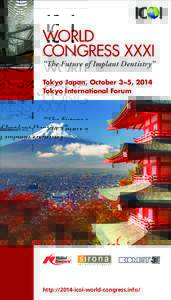 WORLD CONGRESS XXXI “The Future of Implant Dentistry” Tokyo Japan, October 3~5, 2014 Tokyo International Forum