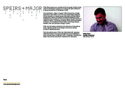 Philip Rose trained as an architect at the University of East London where he developed a passion for working with light, leading him to study towards the LiF Certificate inHe joined Speirs + Major in August 1998 