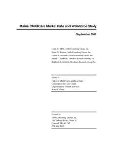 Maine Child Care Market Rate and Workforce Study September 2002 Linda C. Mills, Mills Consulting Group, Inc . Susan N. Boston, Mills Consulting Group, Inc. Harlan R. Breindel, Mills Consulting Group, Inc.