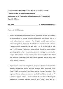 First Committee of the 69th Session of the UN General Assembly Thematic Debate on Nuclear Disarmament Ambassador to the Conference on Disarmament (AHN, Young-jip) Republic of Korea  New York