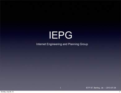 IEPG Internet Engineering and Planning Group 1 Sunday, July 28, 13