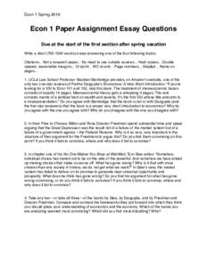 Econ 1 SpringEcon 1 Paper Assignment Essay Questions Due at the start of the first section after spring vacation Write a shortwords) essay answering one of the four following topics. Citations... Not a 