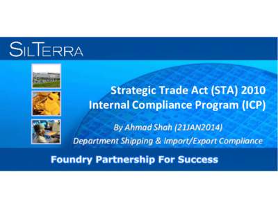 Strategic Trade Act (STA[removed]Internal Compliance Program (ICP) By Ahmad Shah (21JAN2014) Department Shipping & Import/Export Compliance  Outline