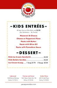 ~KIDS ENTRÉES~ All items from our Kids Menu only $4.50 (No Substitutions – Per Favore) Macaroni & Cheese Cheese or Pepperoni Pizza