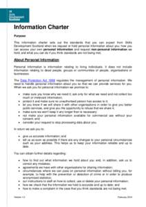 Information Charter Purpose This information charter sets out the standards that you can expect from Skills Development Scotland when we request or hold personal information about you; how you can access your own persona