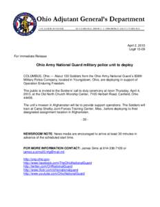 April 2, 2013 Log# 13-09 For Immediate Release Ohio Army National Guard military police unit to deploy COLUMBUS, Ohio — About 130 Soldiers from the Ohio Army National Guard’s 838th
