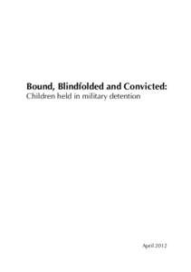 Bound, Blindfolded and Convicted: Children held in military detention April 2012  “The test of a democracy is how