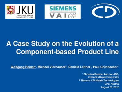 A Case Study on the Evolution of a Component-based Product Line Wolfgang Heider1, Michael Vierhauser2, Daniela Lettner1, Paul Grünbacher1 1 Christian  Doppler Lab. for ASE,