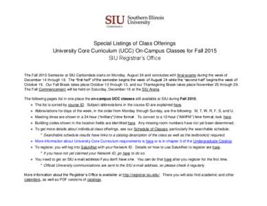 Special Listings of Class Offerings University Core Curriculum (UCC) On-Campus Classes for Fall 2015 SIU Registrar’s Office The Fall 2015 Semester at SIU Carbondale starts on Monday, August 24 and concludes with final 