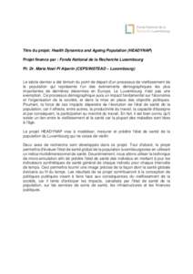 Titre du projet: Health Dynamics and Ageing Population (HEADYNAP) Projet finance par : Fonds National de la Recherche Luxembourg PI: Dr. Maria Noel Pi Alperin (CEPS/INSTEAD – Luxembourg) Le siècle dernier a été tém