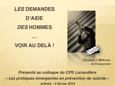 LES DEMANDES  D’AIDE  DES HOMMES  …  VOIR AU DELÀ ! Carrefour d’HOmmes