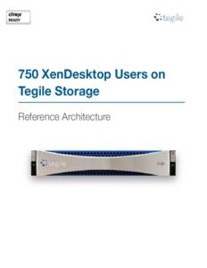 750 XenDesktop Users on Tegile Storage Reference Architecture 750 XenDesktop User VDI Solution on Tegile Zebi Storage | Whitepaper