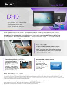 All-in-One PC for Customizable or Turnkey Business and Home Computing Solutions Shuttle’s DH9 All-in-One computer includes a 19.5-inch High Definition 10–point touch screen and is powered by an Intel® Braswell N3050