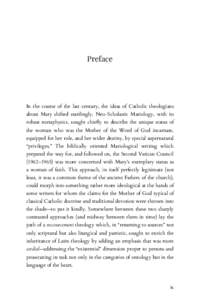 Preface  In the course of the last century, the ideas of Catholic theologians about Mary shifted startlingly. Neo-Scholastic Mariology, with its robust metaphysics, sought chiefly to describe the unique status of the wom