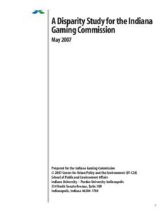 A Disparity Study for the Indiana Gaming Commission May 2007 Prepared for the Indiana Gaming Commission © 2007 Center for Urban Policy and the Environment (07-C28)