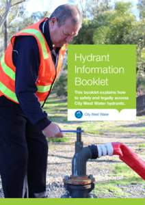 Hydrant Information Booklet This booklet explains how to safely and legally access City West Water hydrants.
