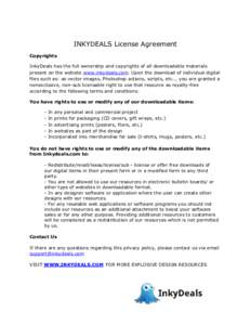 INKYDEALS License Agreement Copyrights InkyDeals has the full ownership and copyrights of all downloadable materials present on the website www.inkydeals.com. Upon the download of individual digital files such as: as vec