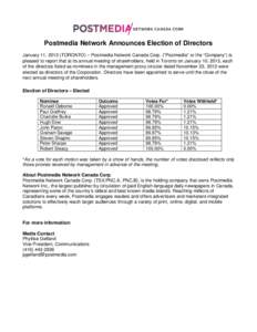 Postmedia Network Announces Election of Directors January 11, 2013 (TORONTO) – Postmedia Network Canada Corp. (“Postmedia” or the “Company”) is pleased to report that at its annual meeting of shareholders, held