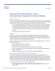 Solution Overview  Cisco BYOD Smart Solution: Take a Comprehensive Approach to Secure Mobility What You Will Learn Whether you want to simply allow tablets on your network or transform business processes for mobile emplo