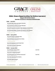 GOAL (Grace Opportunities for Online Learners) (August 2014 Online Cohort) Bachelor of Science in Business Administration TERM 1 (Fall 2014)	 GOL 3000 Adult Learner and Portfolio Instruction (August 18-Midnight September