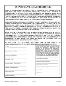 IMPORTANT HEALTH NOTICE SOME OF THE BUILDING MATERIALS USED IN THIS HOME EMIT FORMALDEHYDE. EYE, NOSE AND THROAT IRRITATION, HEADACHE, NAUSEA, AND A VARIETY OF ASTHMA-LIKE SYMPTONS, INCLUDING SHORTNESS OF BREATH, HAVE BE