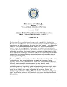 REMARKS OF JAMES H. FREIS, JR. DIRECTOR FINANCIAL CRIMES ENFORCEMENT NETWORK NOVEMBER 15, 2011 AMERICAN BANKERS ASSOCIATION/AMERICAN BAR ASSOCIATION MONEY LAUNDERING ENFORCEMENT CONFERENCE