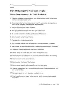 Name___________________________ ID#___________________ Section_____ OCN 201 Spring 2012 Final Exam (75 pts) True or False (1 pt each). A = TRUE; B = FALSE 1. Evidence suggests that amino acids (one of the building blocks