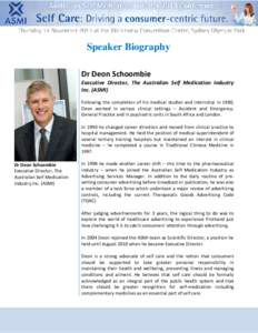 Speaker Biography Dr Deon Schoombie Executive Director, The Australian Self Medication Industry Inc. (ASMI) Following the completion of his medical studies and internship in 1980,