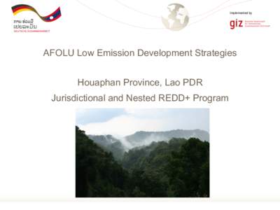 Implemented by  AFOLU Low Emission Development Strategies Houaphan Province, Lao PDR Jurisdictional and Nested REDD+ Program
