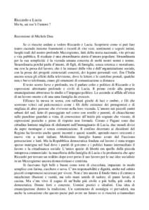 Riccardo e Lucia Ma tu, sai cos’è l’amore ? Recensione di Michele Dau Se ci riuscite andate a vedere Riccardo e Lucia. Scoprirete come si può fare teatro cucendo insieme frammenti e ricordi di vite vere, sentimenti