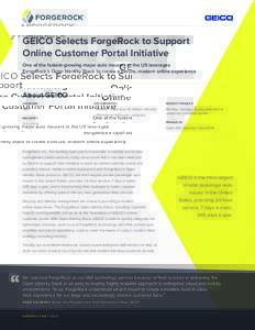GEICO Selects ForgeRock to Support Online Customer Portal Initiative One of the fastest-growing major auto insurers in the US leverages ForgeRock’s Open Identity Stack to create a secure, modern online experience  Abou