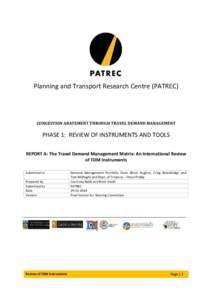 Planning and Transport Research Centre (PATREC)  CONGESTION ABATEMENT THROUGH TRAVEL DEMAND MANAGEMENT PHASE 1: REVIEW OF INSTRUMENTS AND TOOLS REPORT A: The Travel Demand Management Matrix: An International Review