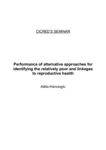 CICRED’S SEMINAR  Performance of alternative approaches for identifying the relatively poor and linkages to reproductive health Attila Hancioglu