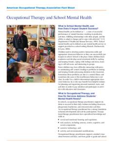 American Occupational Therapy Association Fact Sheet  Occupational Therapy and School Mental Health What Is School Mental Health, and How Does It Impact Student Success? Mental health can be defined as “…a state of s