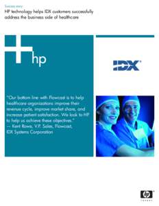 Success story:  HP technology helps IDX customers successfully address the business side of healthcare  “Our bottom line with Flowcast is to help