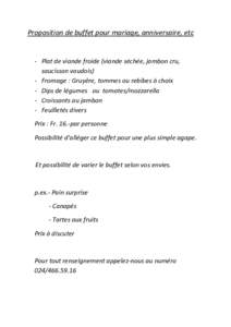 Proposition de buffet pour mariage, anniversaire, etc  - Plat de viande froide (viande séchée, jambon cru, saucisson vaudois) - Fromage : Gruyère, tommes ou rebibes à choix - Dips de légumes ou tomates/mozzarella