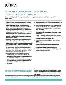 ACTIVATE YOUR QFABRIC SYSTEM AND 	 ITS FEATURES AND CAPACITY This document briefly describes how to generate a MAC address range and license activation key(s) for your Juniper Networks® QFabric™ System.  1.	 Gather yo