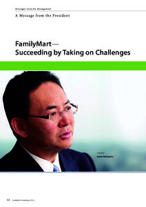 Me s s a g e s f r o m t h e M a n a g e m e n t  A Message f rom the President FamilyMart— Succeeding by Taking on Challenges