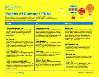 Weeks of Summer FUN! Summer days are the longest days of the year and perfect for reading. Write down the longest word you know and see how many smaller words you can make from its letters. Enjoy these activities!  JUNE