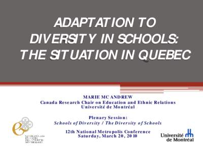 ADAPTATION TO DIVERSITY IN SCHOOLS: THE SITUATION IN QUEBEC MARIE MC ANDREW Canada Research Chair on Education and Ethnic Relations Université de Montréal