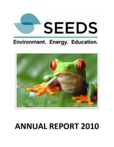 ANNUAL REPORT 2010  “Providing objective, curriculum–fit environmental, societal and energy education programs to Canadian students and teachers”  Society, Environment and Energy Development Studies Foundation