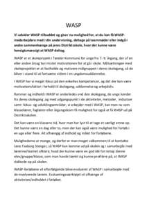 WASP Vi udvider WASP-tilbuddet og giver nu mulighed for, at du kan få WASPmedarbejdere med i din undervisning, deltage på teammøder eller indgå i andre sammenhænge på jeres Distriktsskole, hvor det kunne være hens