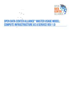 OPEN DATA CENTER ALLIANCE Master Usage Model: Compute Infrastructure as a Service REV 1.0 SM Open Data Center Alliance: Compute Infrastructure as a Service Rev 1.0