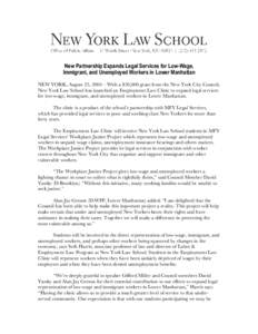 New Partnership Expands Legal Services for Low-Wage, Immigrant, and Unemployed Workers in Lower Manhattan NEW YORK, August 25, 2004—With a $30,000 grant from the New York City Council, New York Law School has launched 