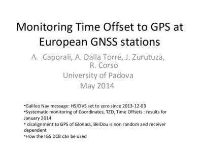 Monitoring Time Offset to GPS at European GNSS stations A. Caporali, A. Dalla Torre, J. Zurutuza, R. Corso University of Padova May 2014