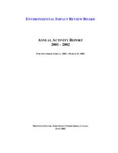 ENVIRONMENTAL IMPACT REVIEW BOARD  ANNUAL ACTIVITY REPORT[removed]FOR THE PERIOD APRIL 1, [removed]MARCH 31, 2002