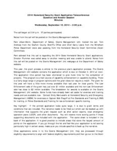 2014 Homeland Security Grant Application Teleconference Question and Answer Session Minutes Wednesday, September 10, 2014 – 2:00 p.m. The call began at 2:04 p.m. 37 parties participated. Notes from the call will be pos