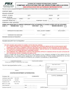 PHOENIX SKY HARBOR INTERNATIONAL AIRPORT  COMPANY APPLICATION FOR AIR OPERATIONS AREA ACCESS ONE APPLICATION PER AUTHORIZED REPRESENTATIVE This form must be completed and signed in the presence of a Notary Public or a Se