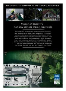 PURE C R U I S E - TA P U AE K U R A M A R A E C U LT U R A L E X PER I EN C E  Voyage of Discovery Half day sail and marae experience This authentic, off the be aten trac k experienc e showc as e s L ake Rotoiti in all 